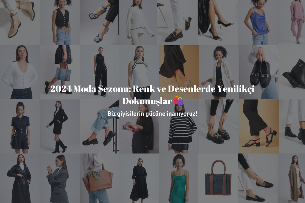 2024 Moda Sezonu: Renk ve Desenlerde Yenilikçi Dokunuşlar🛍️🫶🏻